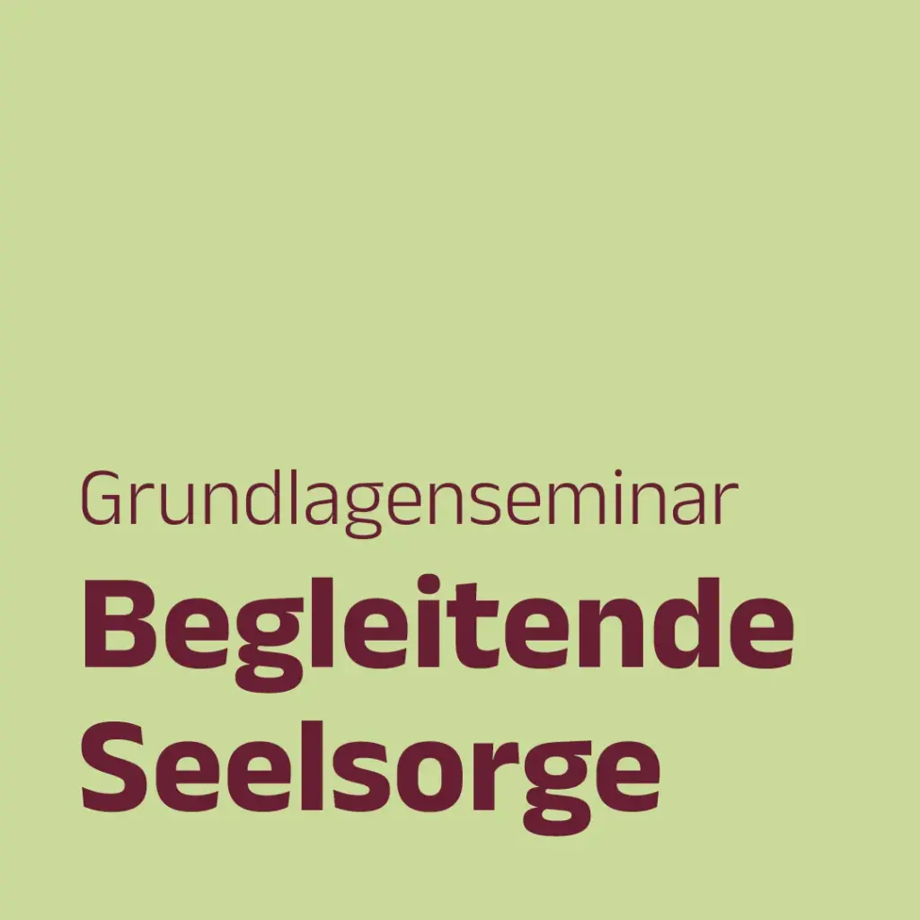 Grundlagenseminar Begleitende Seelsorge